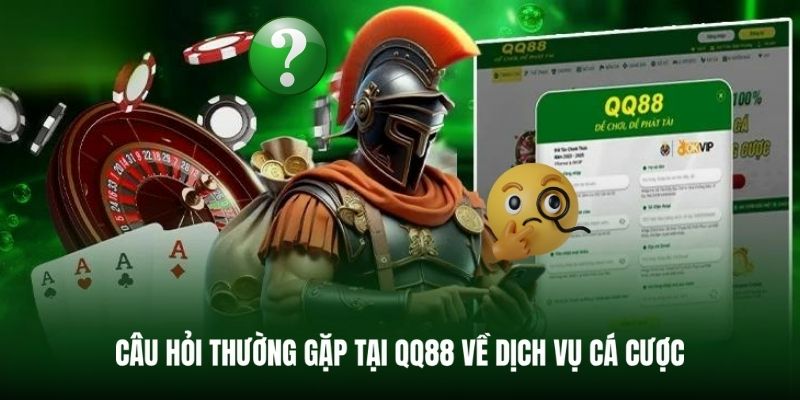 Tổng hợp FAQ hay gặp khi cá cược tại QQ88