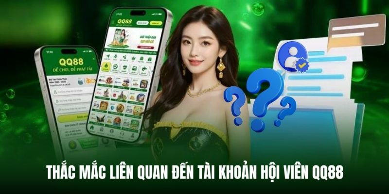 Câu hỏi thường gặp tại QQ88 liên quan đến tài khoản