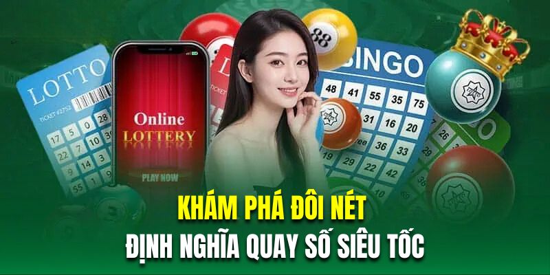 Khám phá đôi nét về định nghĩa quay số siêu tốc