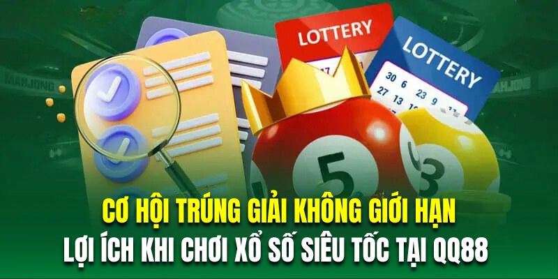 Cơ hội trúng giải không giới hạn là lợi ích khi chơi xổ số siêu tốc tại QQ88 