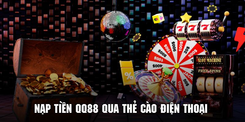 Bạn có thể thực hiện nạp tiền QQ88 nhanh chóng qua thẻ cào