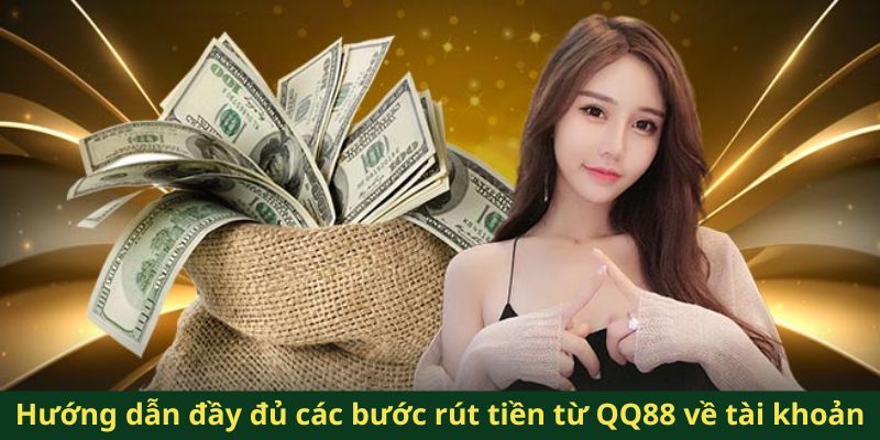 Hướng dẫn đầy đủ các bước rút tiền từ QQ88 về tài khoản